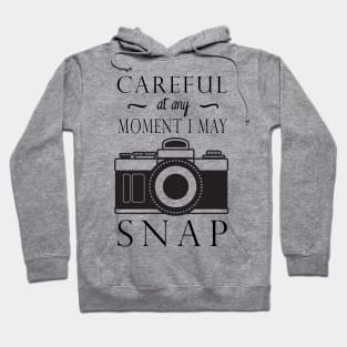 Careful I May Snap Hoodie